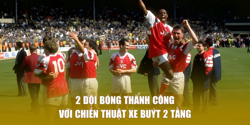 2 đội bóng thành công với kỹ thuật xe buýt 2 tầng