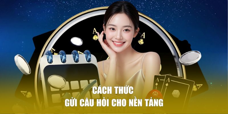 Cách thức gửi câu hỏi cho nền tảng