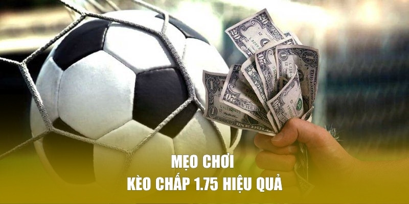 Những mẹo dự đoán cược chấp 1.75