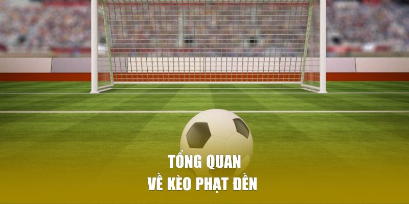 Tổng quan về kèo phạt đền